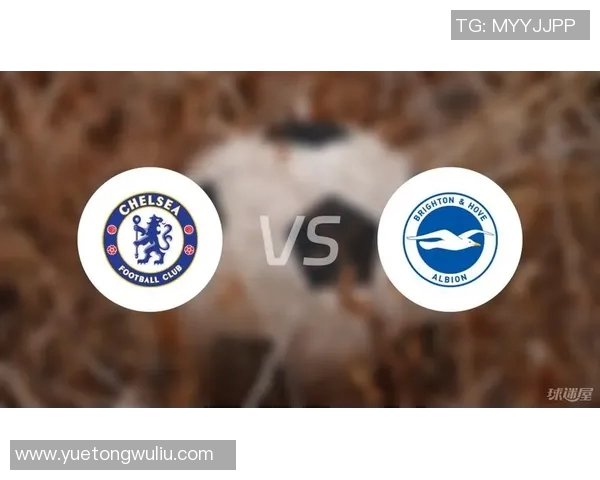 布莱顿对阵切尔西精彩直播观看指南及赛前分析分享